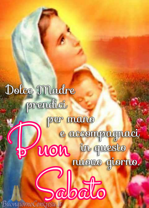 Buongiorno e Buon Sabato religioso con la Vergine Maria